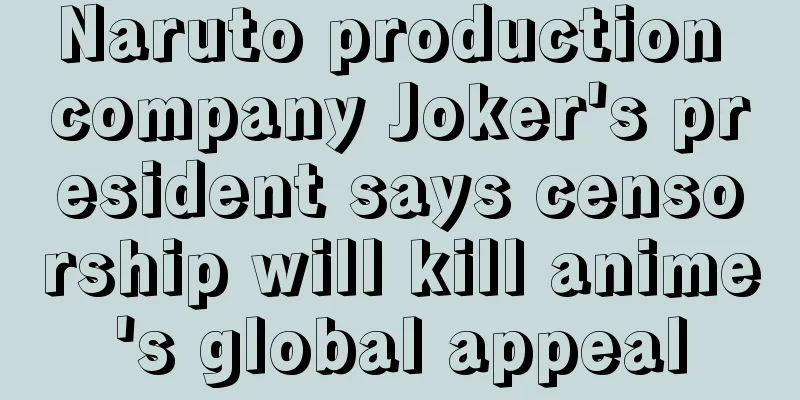 Naruto production company Joker's president says censorship will kill anime's global appeal