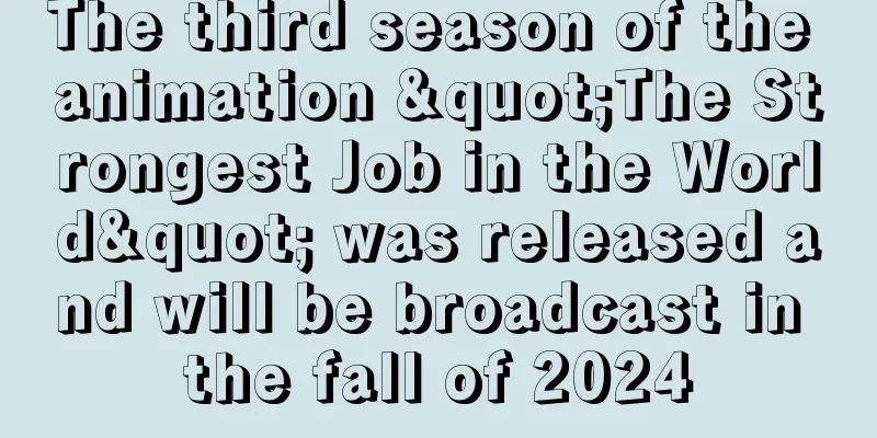 The third season of the animation "The Strongest Job in the World" was released and will be broadcast in the fall of 2024