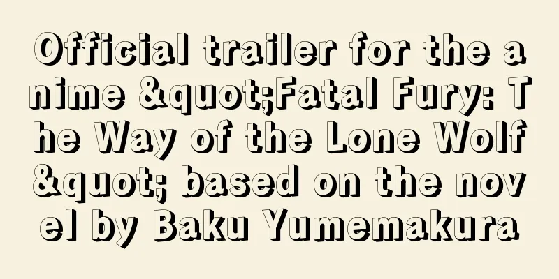 Official trailer for the anime "Fatal Fury: The Way of the Lone Wolf" based on the novel by Baku Yumemakura