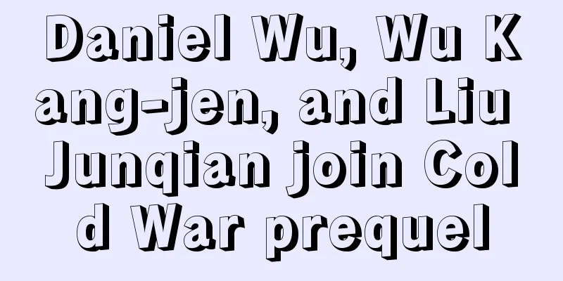 Daniel Wu, Wu Kang-jen, and Liu Junqian join Cold War prequel