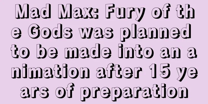 Mad Max: Fury of the Gods was planned to be made into an animation after 15 years of preparation
