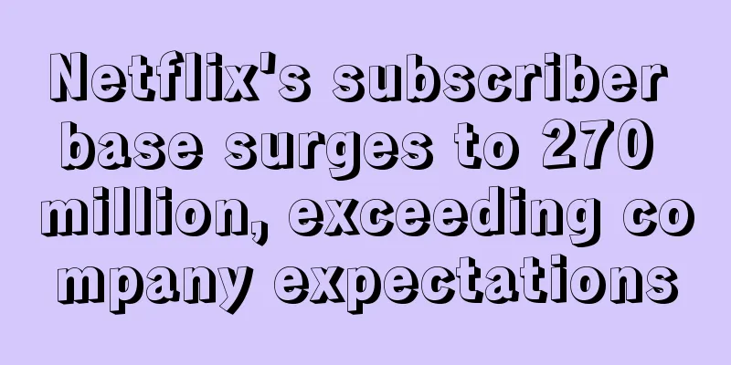 Netflix's subscriber base surges to 270 million, exceeding company expectations
