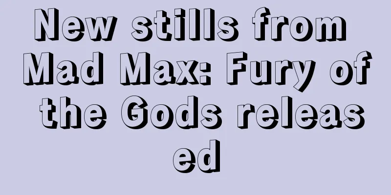 New stills from Mad Max: Fury of the Gods released