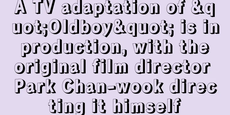 A TV adaptation of "Oldboy" is in production, with the original film director Park Chan-wook directing it himself