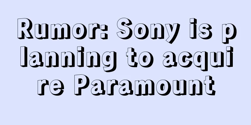 Rumor: Sony is planning to acquire Paramount
