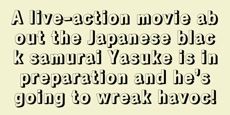 A live-action movie about the Japanese black samurai Yasuke is in preparation and he’s going to wreak havoc!