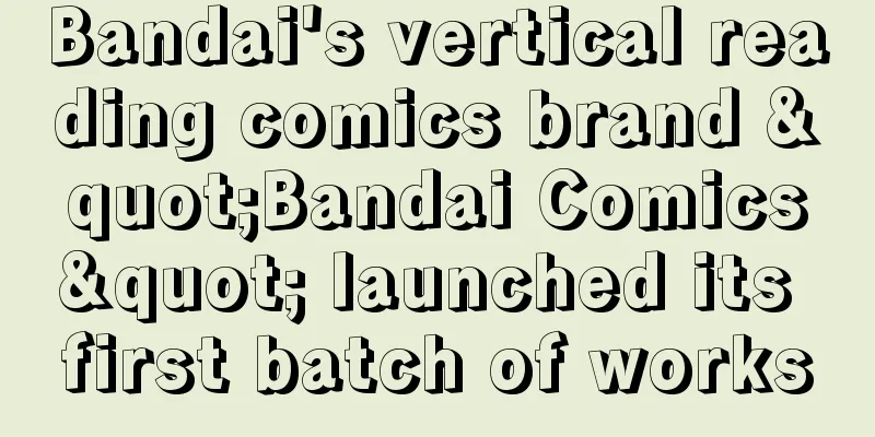 Bandai's vertical reading comics brand "Bandai Comics" launched its first batch of works