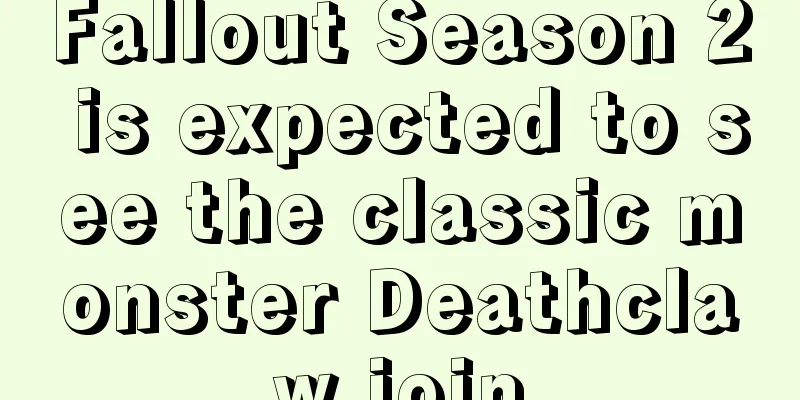 Fallout Season 2 is expected to see the classic monster Deathclaw join