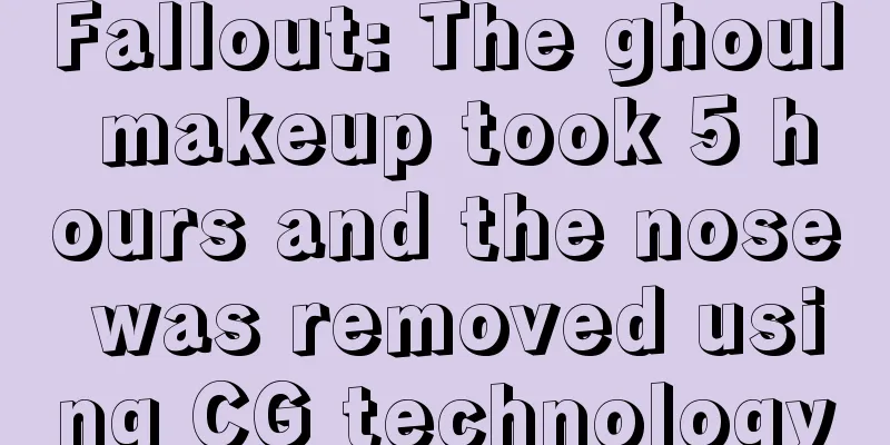 Fallout: The ghoul makeup took 5 hours and the nose was removed using CG technology