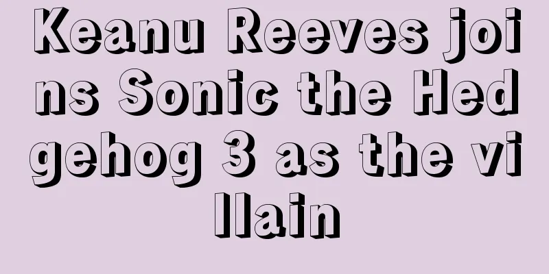 Keanu Reeves joins Sonic the Hedgehog 3 as the villain