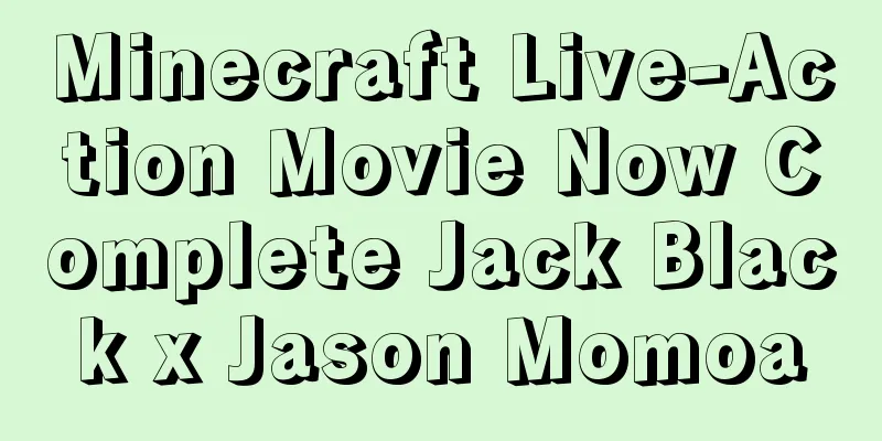 Minecraft Live-Action Movie Now Complete Jack Black x Jason Momoa