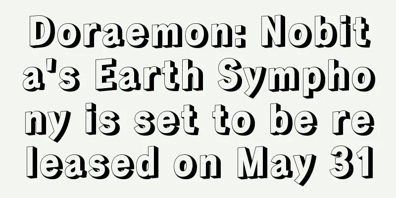 Doraemon: Nobita's Earth Symphony is set to be released on May 31
