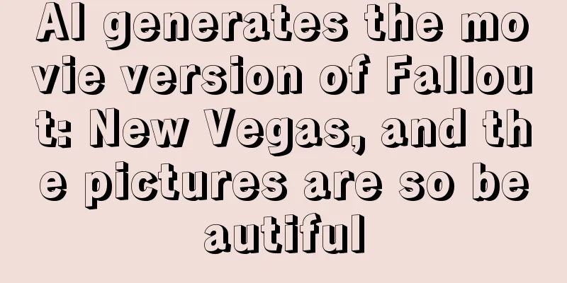 AI generates the movie version of Fallout: New Vegas, and the pictures are so beautiful