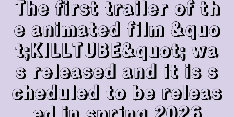 The first trailer of the animated film "KILLTUBE" was released and it is scheduled to be released in spring 2026