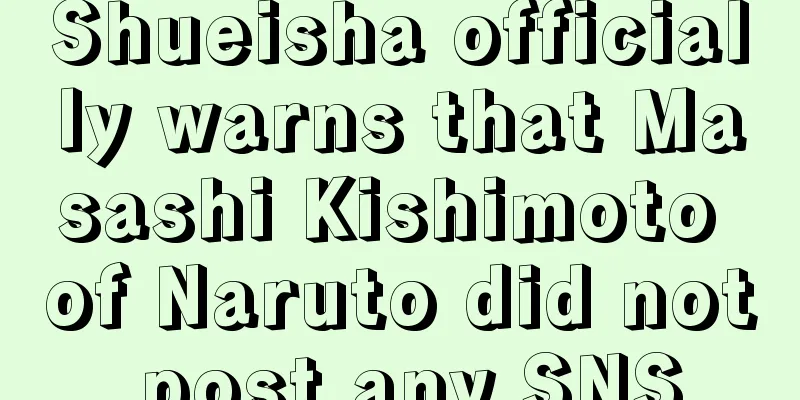 Shueisha officially warns that Masashi Kishimoto of Naruto did not post any SNS