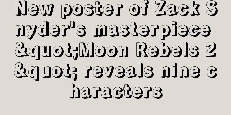 New poster of Zack Snyder's masterpiece "Moon Rebels 2" reveals nine characters