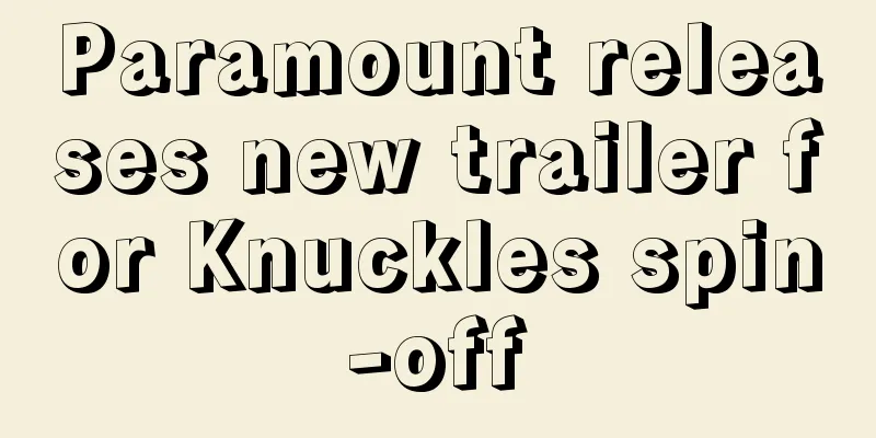 Paramount releases new trailer for Knuckles spin-off