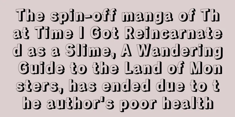 The spin-off manga of That Time I Got Reincarnated as a Slime, A Wandering Guide to the Land of Monsters, has ended due to the author's poor health