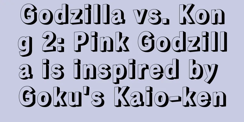 Godzilla vs. Kong 2: Pink Godzilla is inspired by Goku's Kaio-ken