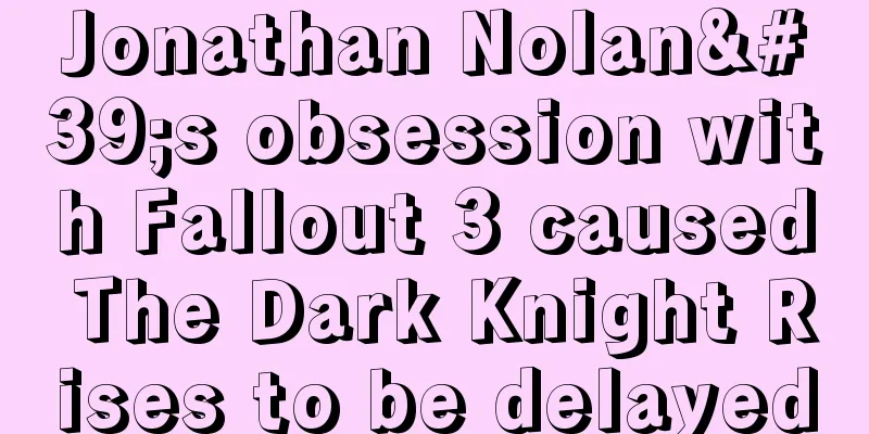 Jonathan Nolan's obsession with Fallout 3 caused The Dark Knight Rises to be delayed