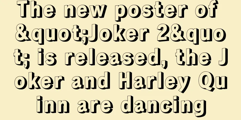 The new poster of "Joker 2" is released, the Joker and Harley Quinn are dancing