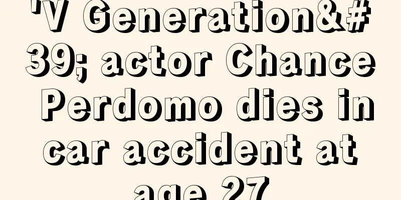 'V Generation' actor Chance Perdomo dies in car accident at age 27
