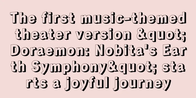 The first music-themed theater version "Doraemon: Nobita's Earth Symphony" starts a joyful journey