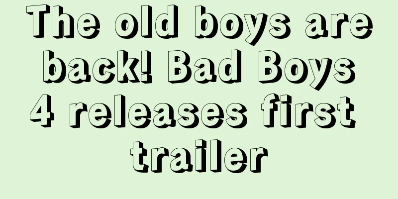 The old boys are back! Bad Boys 4 releases first trailer