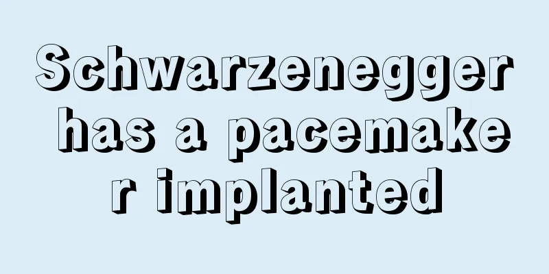 Schwarzenegger has a pacemaker implanted