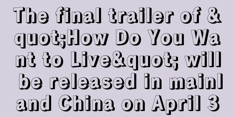 The final trailer of "How Do You Want to Live" will be released in mainland China on April 3