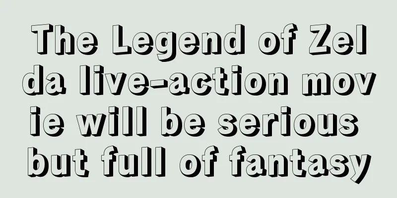 The Legend of Zelda live-action movie will be serious but full of fantasy