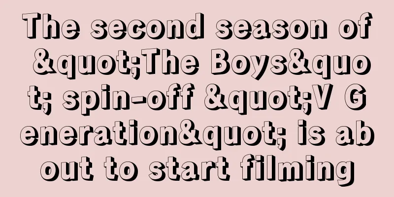The second season of "The Boys" spin-off "V Generation" is about to start filming