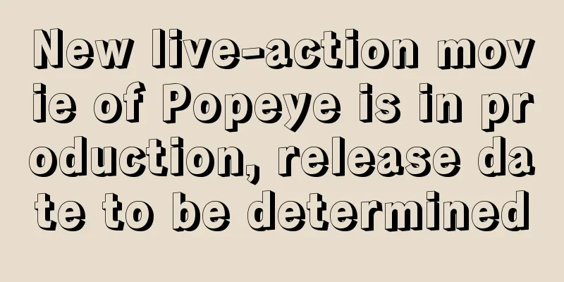 New live-action movie of Popeye is in production, release date to be determined