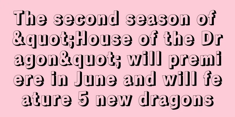 The second season of "House of the Dragon" will premiere in June and will feature 5 new dragons