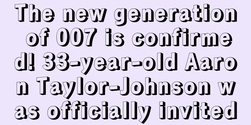 The new generation of 007 is confirmed! 33-year-old Aaron Taylor-Johnson was officially invited