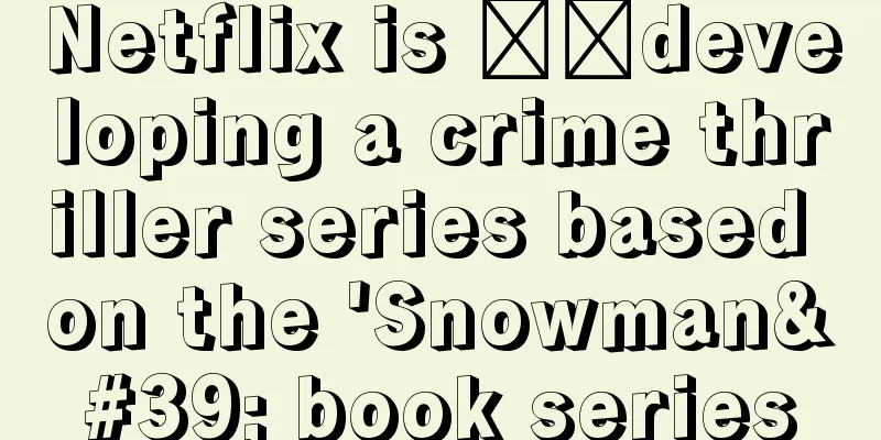 Netflix is ​​developing a crime thriller series based on the 'Snowman' book series