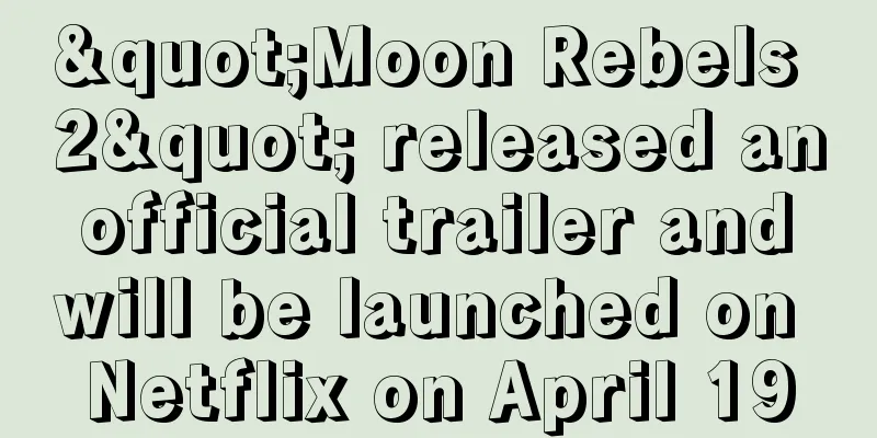 "Moon Rebels 2" released an official trailer and will be launched on Netflix on April 19
