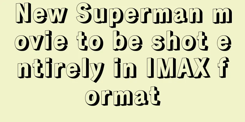 New Superman movie to be shot entirely in IMAX format
