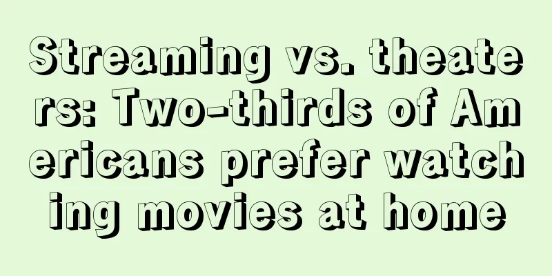 Streaming vs. theaters: Two-thirds of Americans prefer watching movies at home