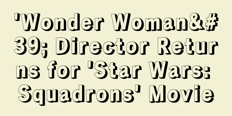 'Wonder Woman' Director Returns for 'Star Wars: Squadrons' Movie