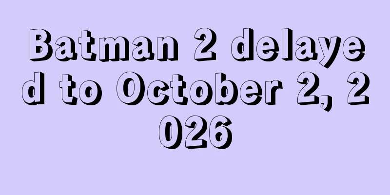 Batman 2 delayed to October 2, 2026