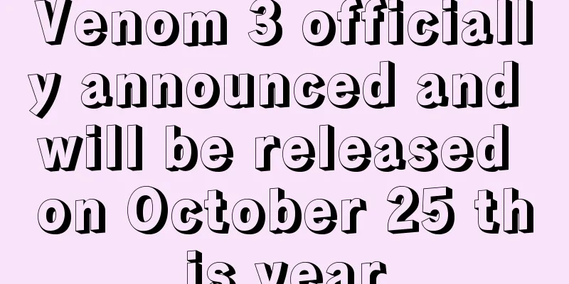 Venom 3 officially announced and will be released on October 25 this year