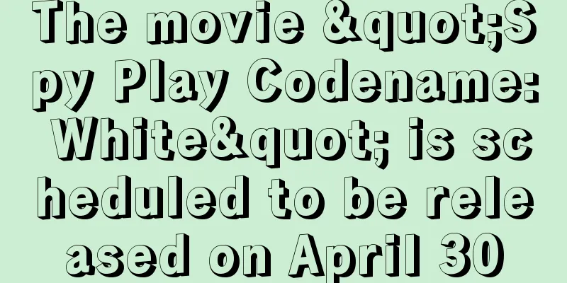 The movie "Spy Play Codename: White" is scheduled to be released on April 30