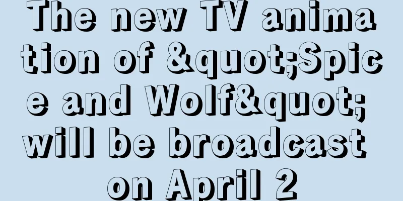The new TV animation of "Spice and Wolf" will be broadcast on April 2