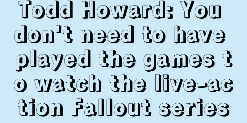Todd Howard: You don't need to have played the games to watch the live-action Fallout series