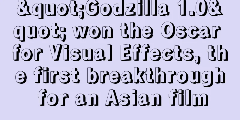 "Godzilla 1.0" won the Oscar for Visual Effects, the first breakthrough for an Asian film
