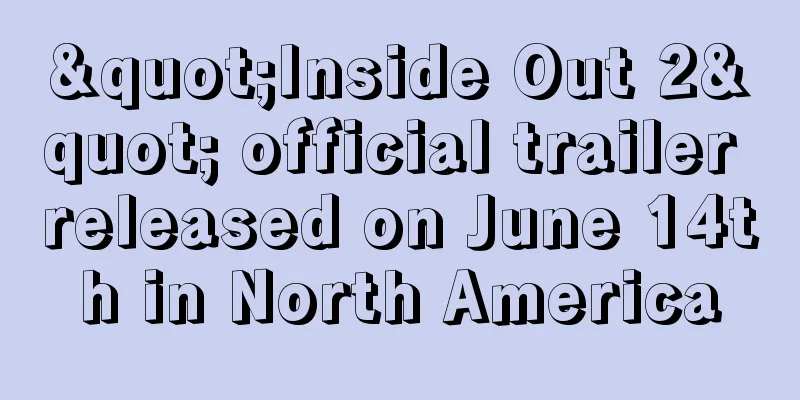 "Inside Out 2" official trailer released on June 14th in North America