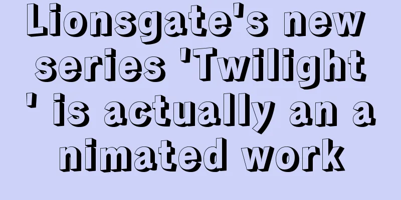 Lionsgate's new series 'Twilight' is actually an animated work