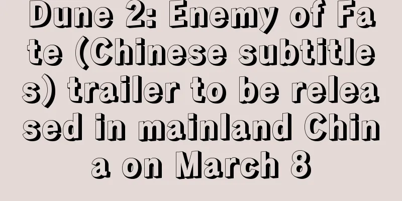 Dune 2: Enemy of Fate (Chinese subtitles) trailer to be released in mainland China on March 8