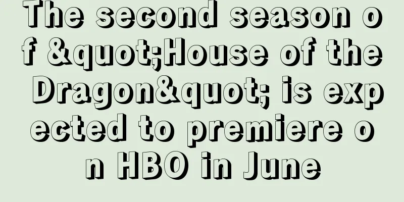 The second season of "House of the Dragon" is expected to premiere on HBO in June